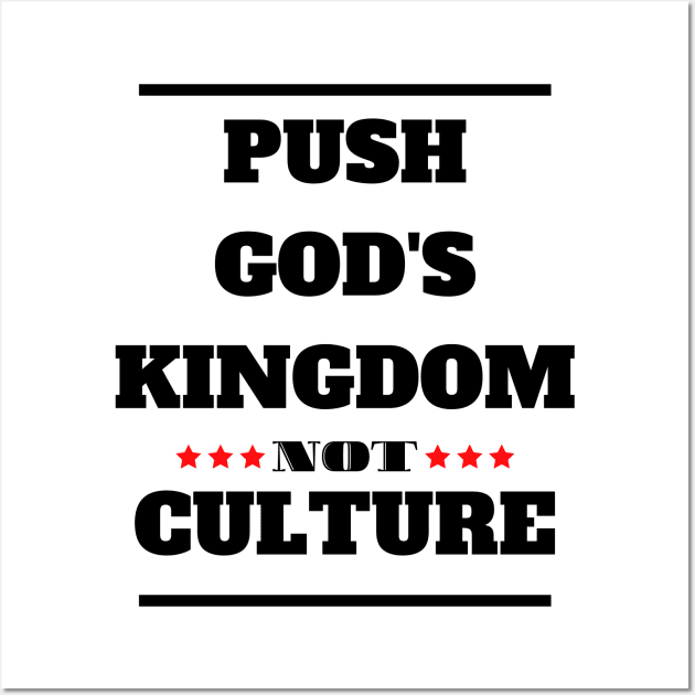 Christian Faith - Push God's Kingdom Not Culture -Gods Word Wall Art by MyVictory